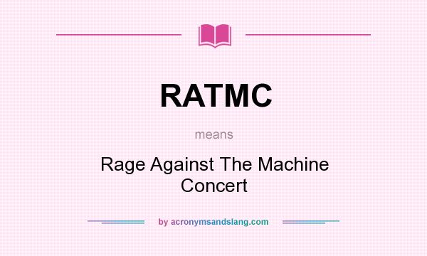 What does RATMC mean? It stands for Rage Against The Machine Concert
