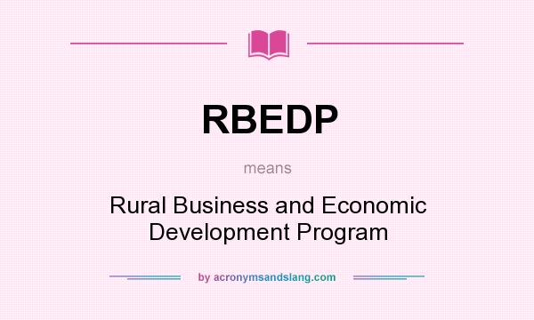 What does RBEDP mean? It stands for Rural Business and Economic Development Program