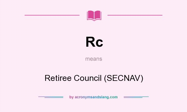 What does Rc mean? It stands for Retiree Council (SECNAV)