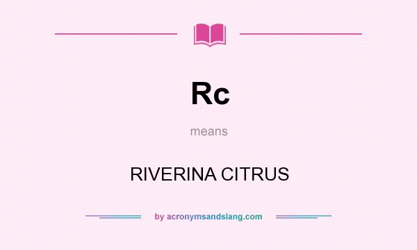 What does Rc mean? It stands for RIVERINA CITRUS