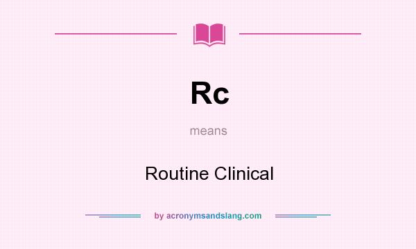 What does Rc mean? It stands for Routine Clinical
