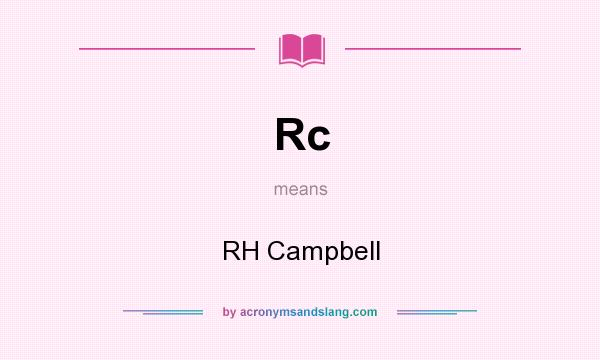 What does Rc mean? It stands for RH Campbell