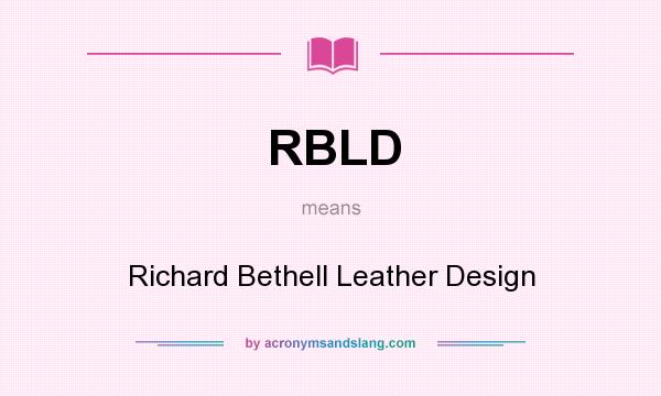 What does RBLD mean? It stands for Richard Bethell Leather Design