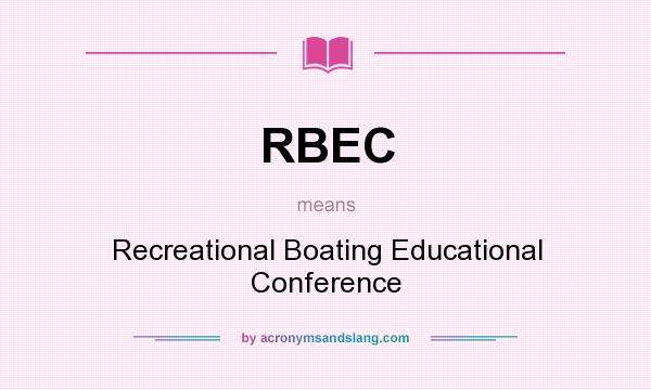 What does RBEC mean? It stands for Recreational Boating Educational Conference