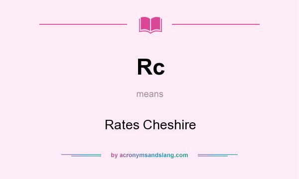 What does Rc mean? It stands for Rates Cheshire