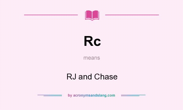 What does Rc mean? It stands for RJ and Chase