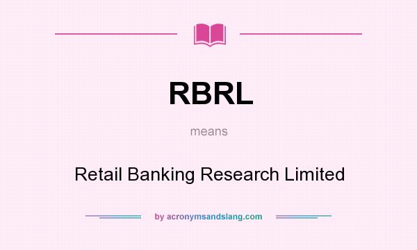 What does RBRL mean? It stands for Retail Banking Research Limited