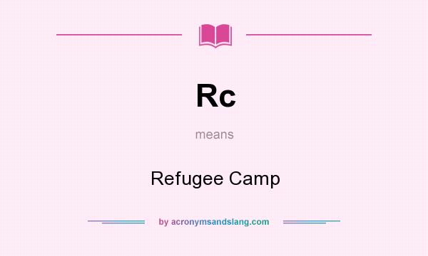 What does Rc mean? It stands for Refugee Camp
