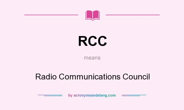What does RCC mean? It stands for Radio Communications Council