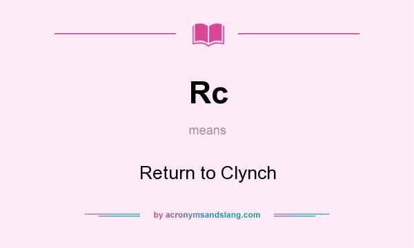 What does Rc mean? It stands for Return to Clynch