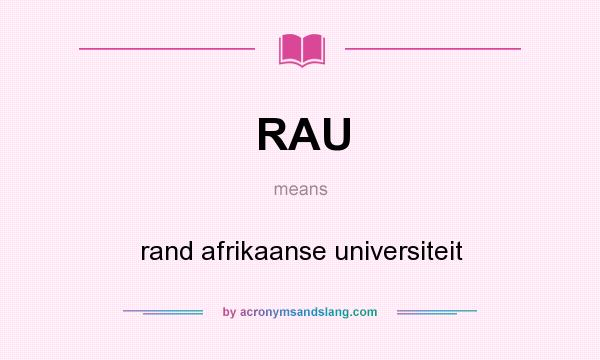 What does RAU mean? It stands for rand afrikaanse universiteit