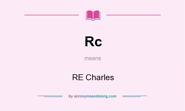 What does Rc mean? It stands for RE Charles