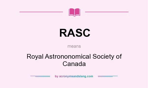 What does RASC mean? It stands for Royal Astrononomical Society of Canada