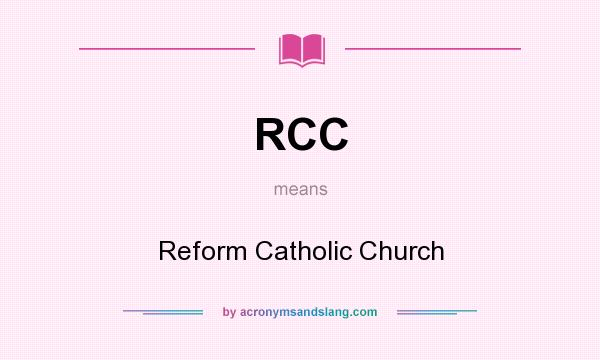 What does RCC mean? It stands for Reform Catholic Church