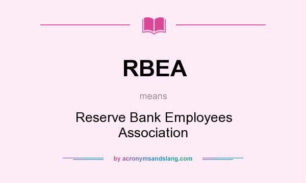 What does RBEA mean? It stands for Reserve Bank Employees Association