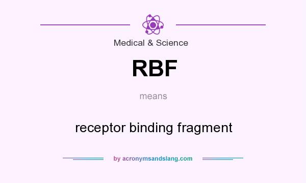 What does RBF mean? It stands for receptor binding fragment