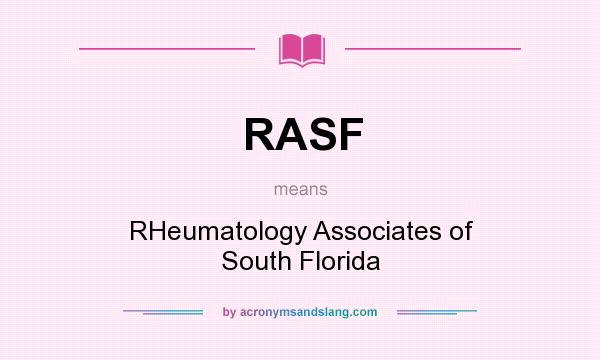What does RASF mean? It stands for RHeumatology Associates of South Florida