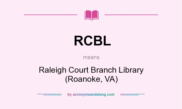 What does RCBL mean? It stands for Raleigh Court Branch Library (Roanoke, VA)