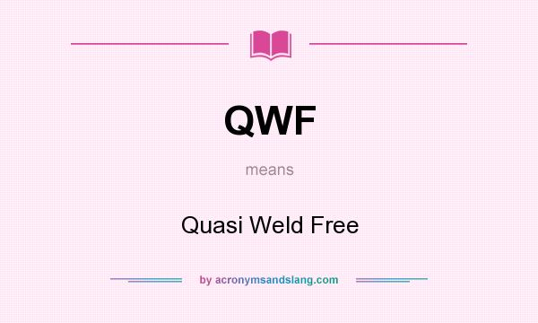 What does QWF mean? It stands for Quasi Weld Free