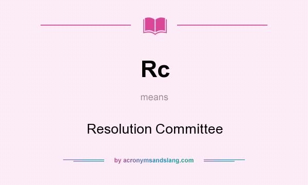 What does Rc mean? It stands for Resolution Committee