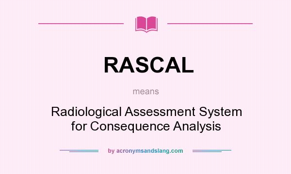 What does RASCAL mean? It stands for Radiological Assessment System for Consequence Analysis