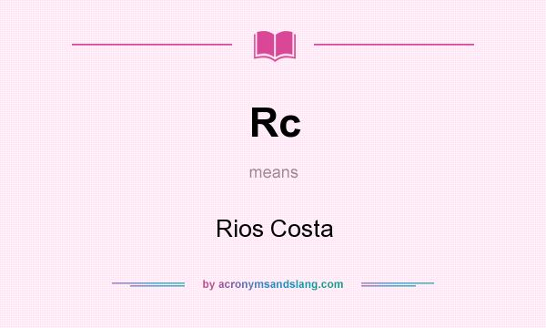 What does Rc mean? It stands for Rios Costa