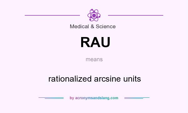 What does RAU mean? It stands for rationalized arcsine units
