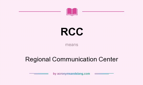 What does RCC mean? It stands for Regional Communication Center