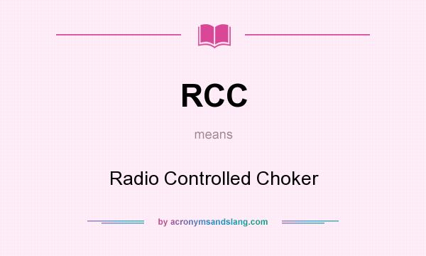 What does RCC mean? It stands for Radio Controlled Choker