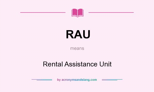 What does RAU mean? It stands for Rental Assistance Unit