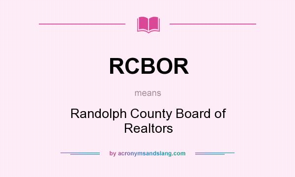 What does RCBOR mean? It stands for Randolph County Board of Realtors