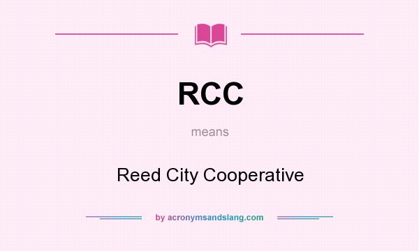 What does RCC mean? It stands for Reed City Cooperative