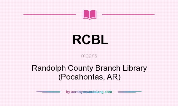 What does RCBL mean? It stands for Randolph County Branch Library (Pocahontas, AR)