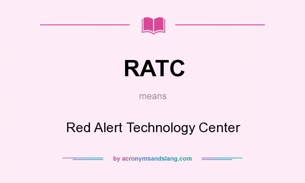 What does RATC mean? It stands for Red Alert Technology Center