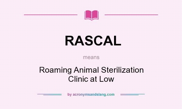 What does RASCAL mean? It stands for Roaming Animal Sterilization Clinic at Low
