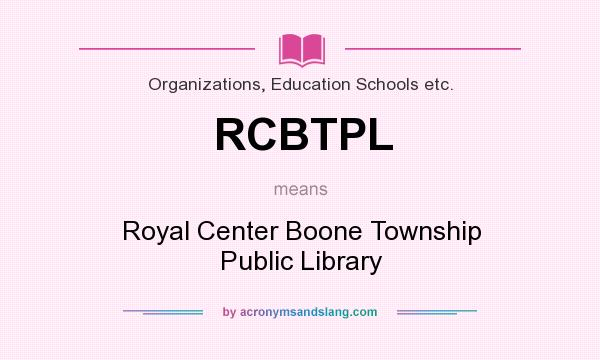 What does RCBTPL mean? It stands for Royal Center Boone Township Public Library