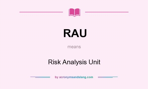 What does RAU mean? It stands for Risk Analysis Unit