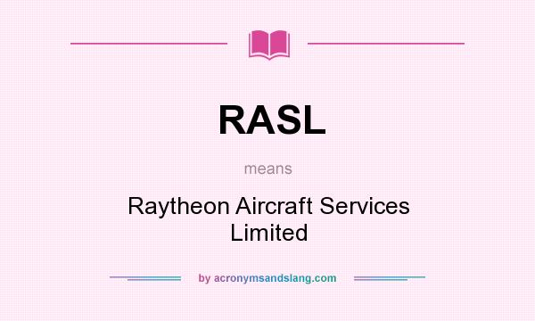 What does RASL mean? It stands for Raytheon Aircraft Services Limited