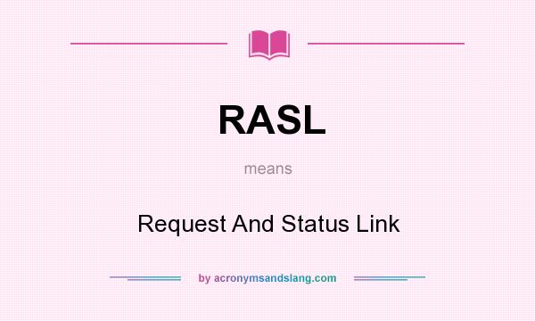 What does RASL mean? It stands for Request And Status Link