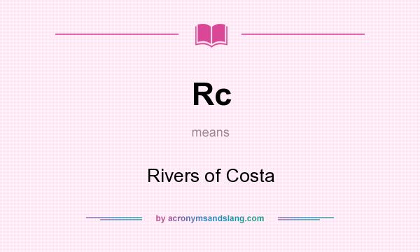 What does Rc mean? It stands for Rivers of Costa