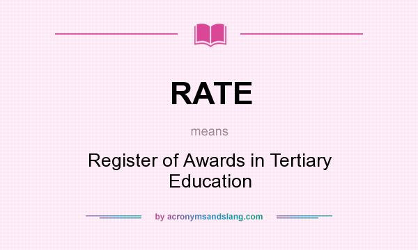 What does RATE mean? It stands for Register of Awards in Tertiary Education