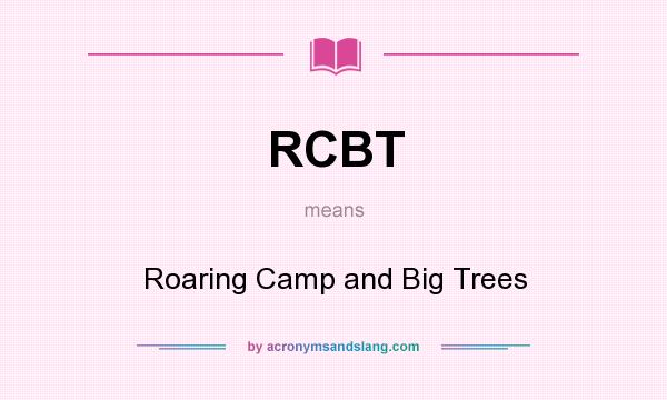 What does RCBT mean? It stands for Roaring Camp and Big Trees