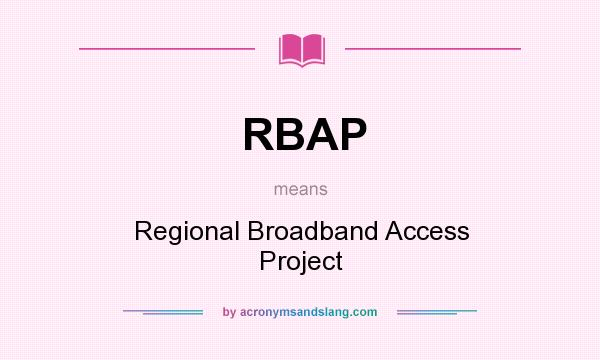 What does RBAP mean? It stands for Regional Broadband Access Project