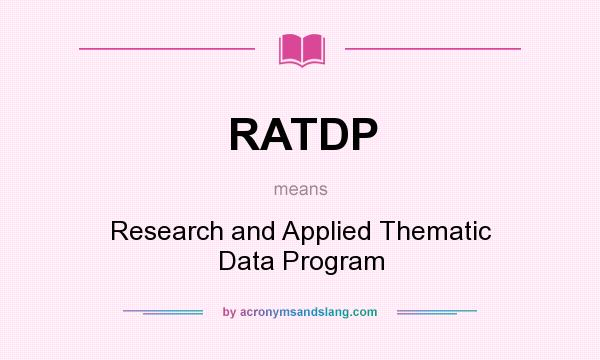 What does RATDP mean? It stands for Research and Applied Thematic Data Program