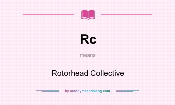 What does Rc mean? It stands for Rotorhead Collective