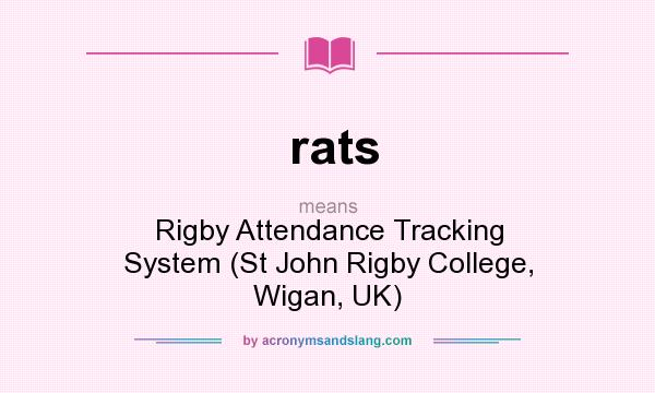 What does rats mean? It stands for Rigby Attendance Tracking System (St John Rigby College, Wigan, UK)