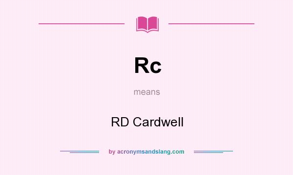 What does Rc mean? It stands for RD Cardwell