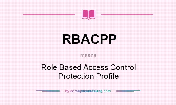 What does RBACPP mean? It stands for Role Based Access Control Protection Profile