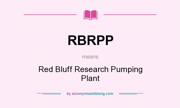 What does RBRPP mean? It stands for Red Bluff Research Pumping Plant