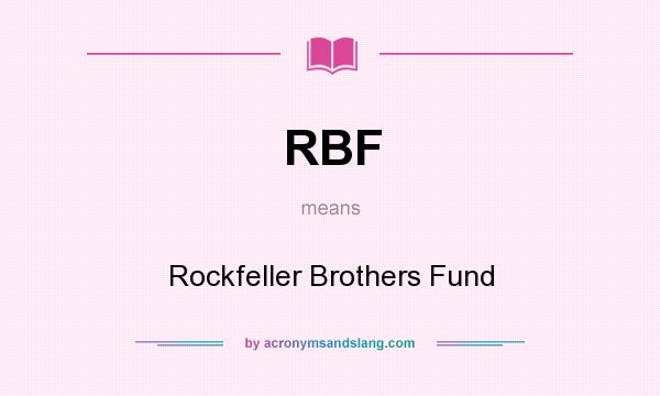 What does RBF mean? It stands for Rockfeller Brothers Fund